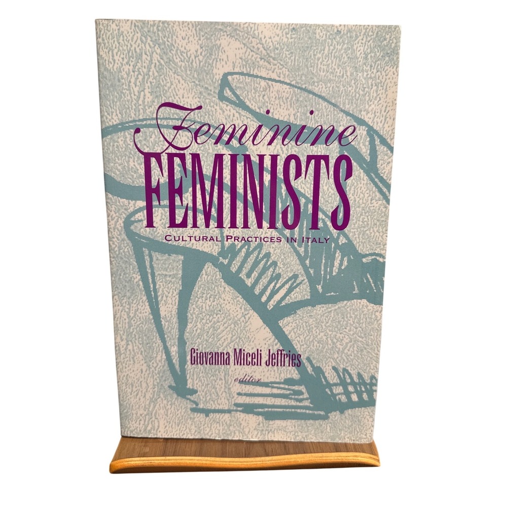 Feminine Feminists Cultural Practices in Italy Giovanna Miceli Jeffries 1994